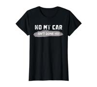 No My Car Isn't Done Yet, Funny Car Value Graphic T-Shirt, Women, Black, S