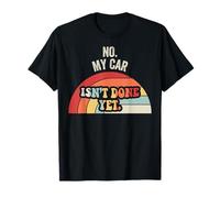 No. My Car Isn't Done Yet Rainbow T-Shirt
