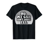 No. My Car Isn't Done Yet Restoration Project T-Shirt