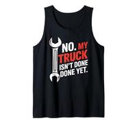 No My Truck Isn't Done Yet Funny Mechanic Auto Repair Tank Top