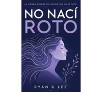 NO NACÍ ROTO: La ciencia detrás del dolor que no es tuyo