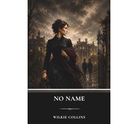 No Name: A Classic Psychological Mystery of Inheritance and Betrayal