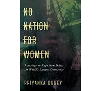 No Nation for Women: Reportage on Rape from India, the World's Largest Democracy