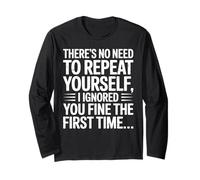No Need Repeat Yourself I Ignored You Funny Saying Women Men Long Sleeve T-Shirt