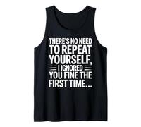 No Need Repeat Yourself I Ignored You Funny Saying Women Men Tank Top