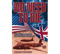 No Need to Die: American Flyers in RAF Bomber Command