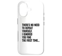 No Need To Repeat Yourself I Ignored You Fine 1st Time Case for iPhone 17