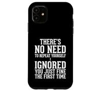 No Need to Repeat Yourself I Ignored You Funny Saying Case for iPhone 11