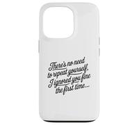 No Need To Repeat Yourself I Ignored You Funny Saying Case for iPhone 13 Pro
