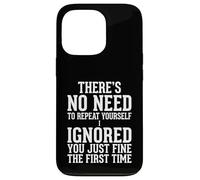 No Need to Repeat Yourself I Ignored You Funny Saying Case for iPhone 13 Pro