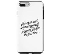 No Need To Repeat Yourself I Ignored You Funny Saying Case for iPhone 7 Plus/8 Plus