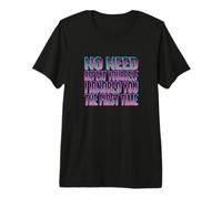 No Need to Repeat Yourself I Ignored You The First Time Premium T-Shirt