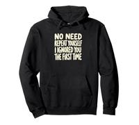 No Need To Repeat Yourself I Ignored You The First Time Pullover Hoodie