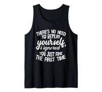 No Need to Repeat Yourself I Ignored You The First Time Tee Tank Top