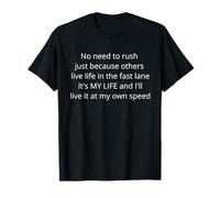 No Need to Rush. It's My Life I'll Live it at My own Speed. T-Shirt