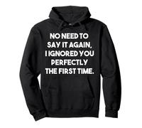 No need to say it again I ignored you perfectly first time Pullover Hoodie