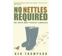 No Nettles Required : The Reassuring Truth About Wildlife Gardening