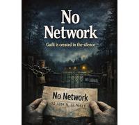 No Network: Guilt is created in the silence