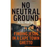 No Neutral Ground: Finding Jesus in a Cape Town Ghetto