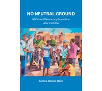 No Neutral Ground : NGOs and Democracy Promotion after Civil War