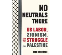 No Neutrals There : Us Labor, Zionism, and the Struggle for Palestine