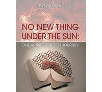No New Thing Under the Sun: One Artist's Chosen Journey
