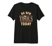 No New Tools Today Premium T-Shirt