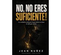 NO, NO ERES SUFICIENTE!: La verdadera razón por la que todavía no tienes la vida que sueñas