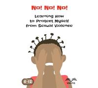 No! No! No! Learning How to Protect Myself from Sexual Violence: An essential tool to help adults keep children safe