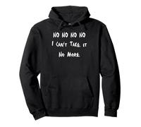 No No No No I Can't Take It No More Pullover Hoodie