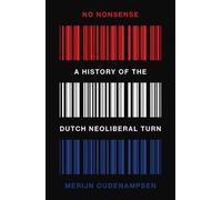No Nonsense: A History of the Dutch Neoliberal Turn
