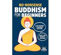 No-Nonsense Buddhism for Beginners: Clear Answers to Burning Questions about Core Buddhist Teachings