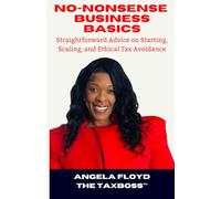 No-Nonsense Business Basics: Straightforward Advice on Starting, Scaling, and Ethical Tax Avoidance