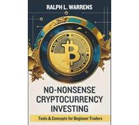 No-Nonsense Cryptocurrency Investing: Tools & Concepts for Beginner Traders (No-Nonsense Investing Guide)
