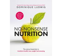No-Nonsense Nutrition : THE INSTANT #1 SUNDAY TIMES BESTSELLER. The Science-based Plan to Transform Health, Lose Weight, Feel Amazing