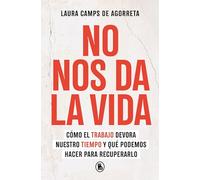 No Nos Da La Vida / We Can't Keep Up: Cómo el trabajo devora nuestro tiempo y qué podemos hacer para recuperarlo (Bruguera Contemporánea)