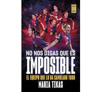 No nos digas que es imposible: La explosión del Barça femenino (Barça Books)
