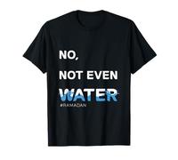 No Not Even Water, Cool Islamic Fasting Outfit, Ramadan T-Shirt