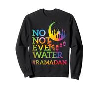 No Not Even Water Ramadan Kareem Fasting Muslim Sweatshirt
