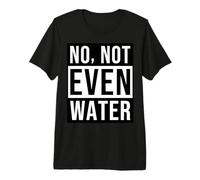 No Not Even Water Ramadan Mubarak Fun Fasting Islamic Dawah Premium T-Shirt