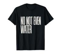 No Not Even Water Ramadan Relatable Muslim Fasting Humor T-Shirt