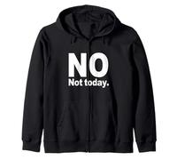 No not today Saying funny saying No Zip Hoodie