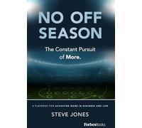 No Off Season: The Constant Pursuit of More: A Playbook for Achieving More in Business and Life