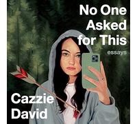 No One Asked For This: Essays