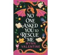No One Asked You to Rescue Me: A Grumpy Dragon, a Stubborn Princess, and a Very Confused Knight (No One Asked For...)
