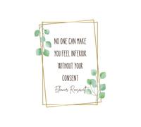 " No One Can Make You Feel Inferior" Eleanor Roosevelt Quote on a 6x9" Soft Cover Journal, An Inspirational Notebook featuring a beautiful, green ... and inspiration to be your best self!