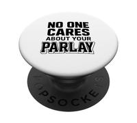 No One Cares About Your Parlay Funny Betting Sports Gambling PopSockets Adhesive PopGrip