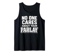 No One Cares About Your Parlay Funny Betting Sports Gambling Tank Top