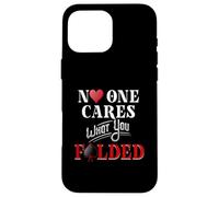 No One Cares What You Folded Card Poker Player Playing Poker Case for iPhone 16 Pro Max