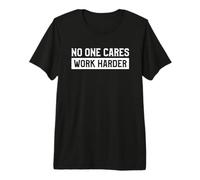 No One Cares Work Harder Fitness Gym Workout Weightlifting Premium T-Shirt